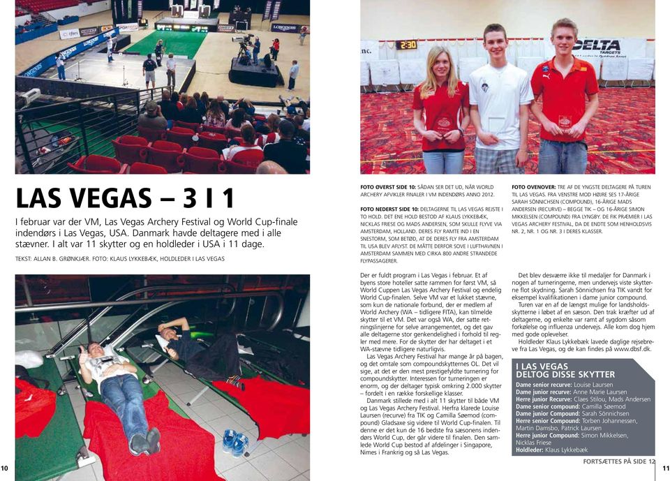 Foto: Klaus Lykkebæk, holdleder i Las Vegas Foto øverst side 10: Sådan ser det ud, når World Archery afvikler finaler i VM indendørs anno 2012.
