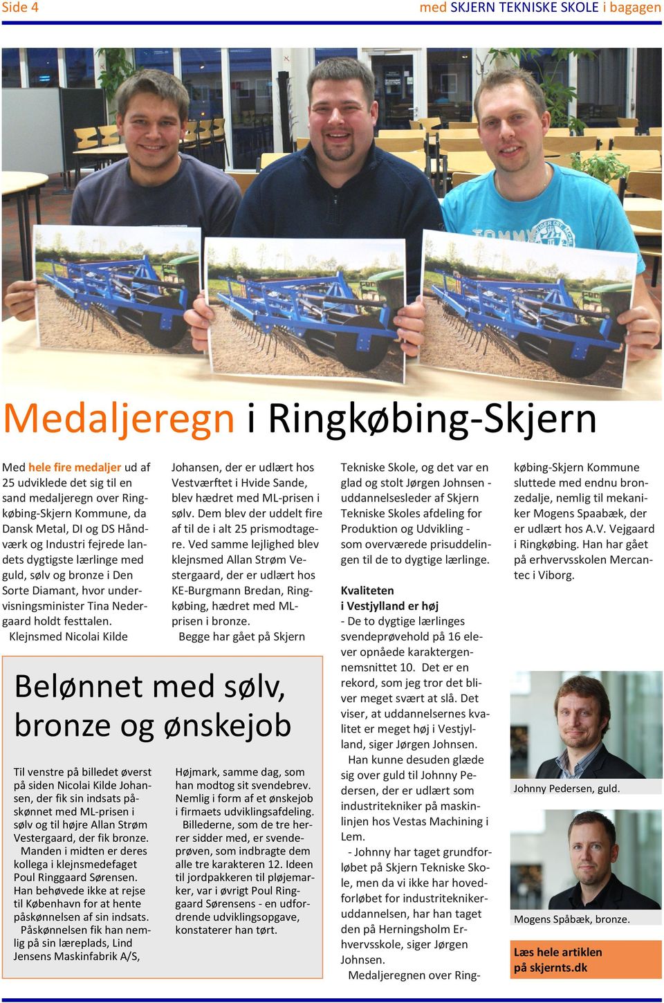 Klejnsmed Nicolai Kilde Johansen, der er udlært hos Vestværftet i Hvide Sande, blev hædret med ML-prisen i sølv. Dem blev der uddelt fire af til de i alt 25 prismodtagere.