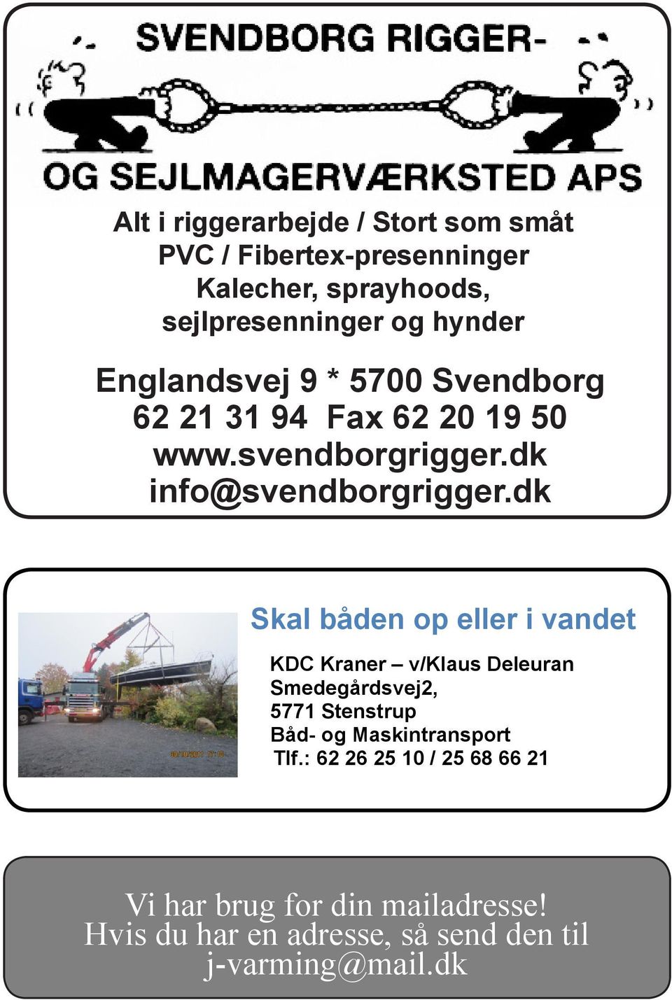 dk Skal båden op eller i vandet KDC Kraner v/klaus Deleuran Smedegårdsvej2, 5771 Stenstrup Båd- og