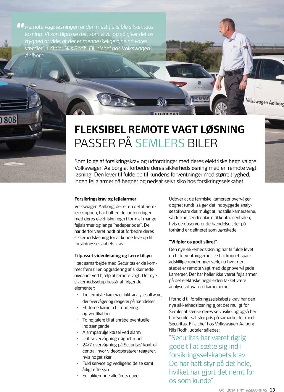 passer på Semlers biler Som følge af forsikringskrav og udfordringer med deres elektriske hegn valgte Volkswagen Aalborg at forbedre deres sikkerhedsløsning med en remote vagt løsning.