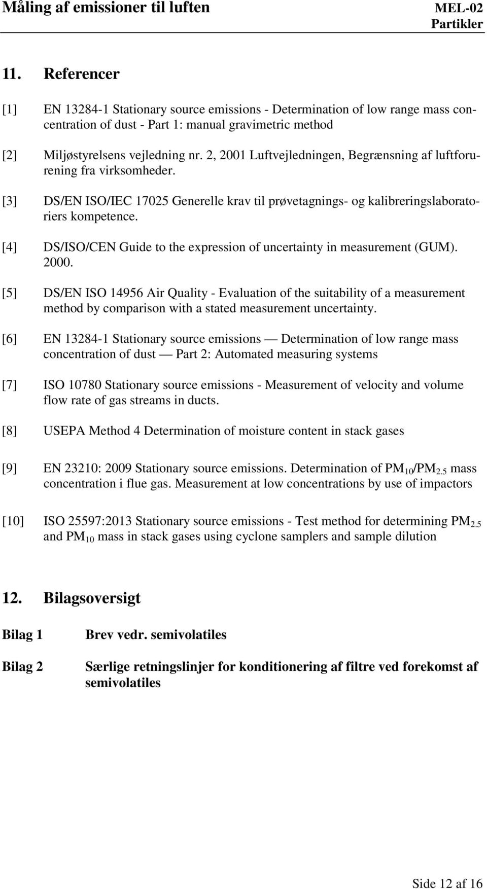 [4] DS/ISO/CEN Guide to the expression of uncertainty in measurement (GUM). 2000.