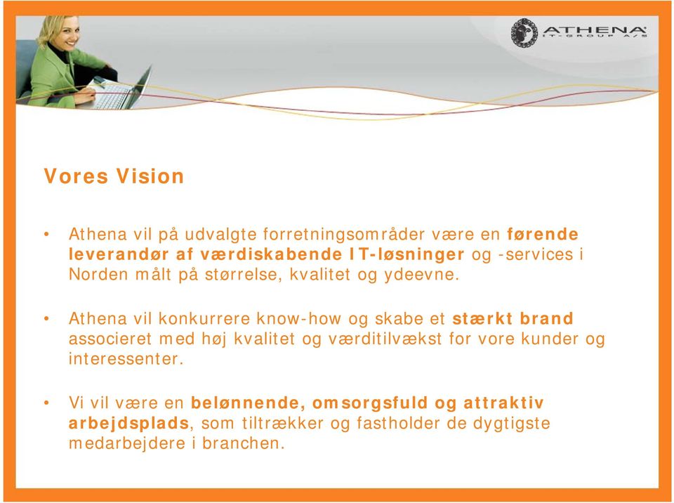 Athena vil konkurrere know-how og skabe et stærkt brand associeret med høj kvalitet og værditilvækst for vore