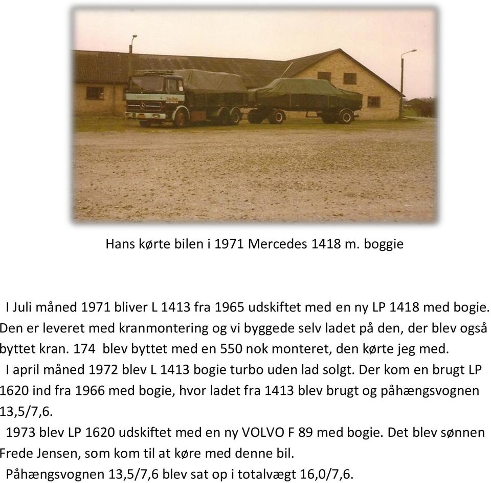 I april måned 1972 blev L 1413 bogie turbo uden lad solgt.