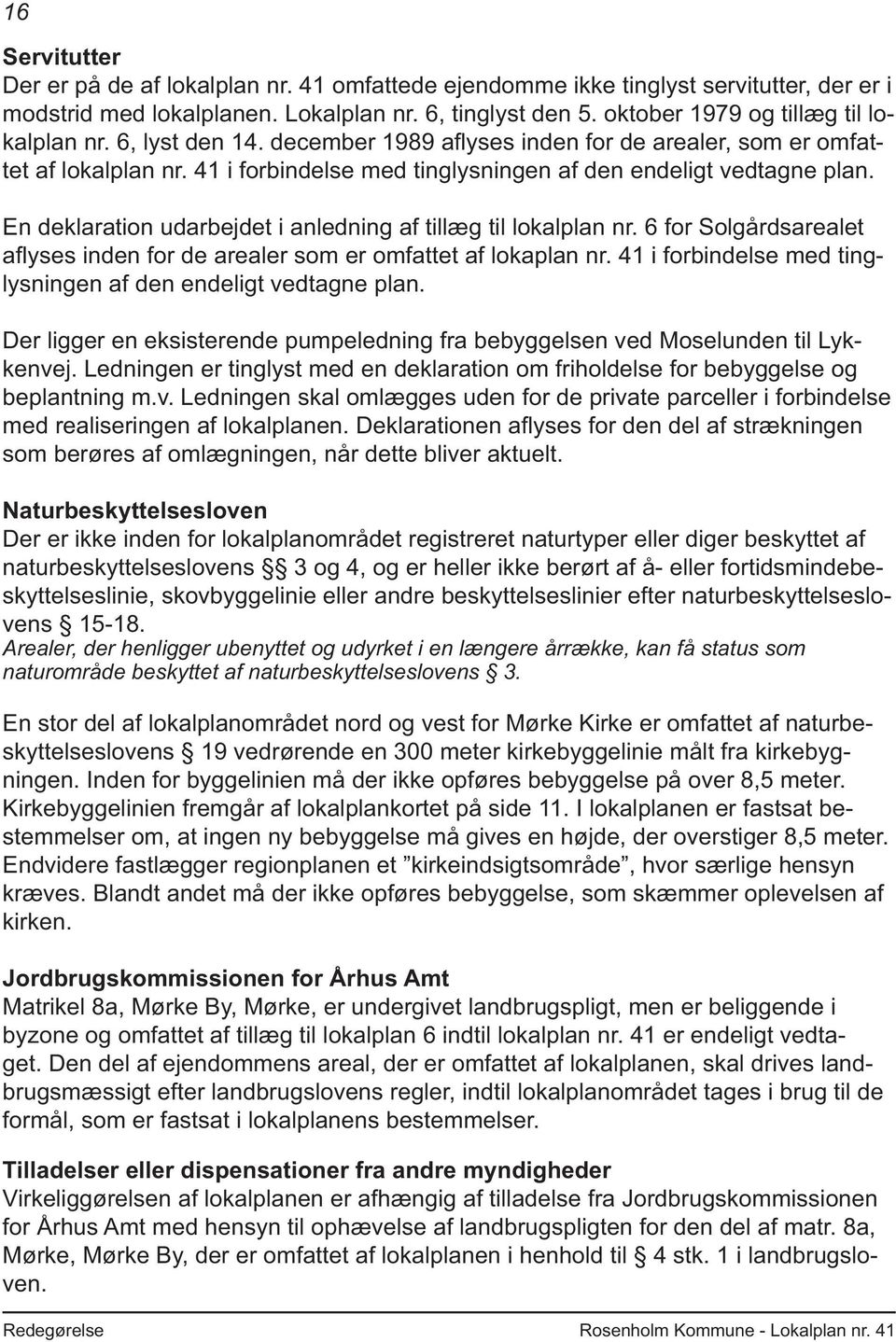 En deklaration udarbejdet i anledning af tillæg til lokalplan nr. 6 for Solgårdsarealet afl yses inden for de arealer som er omfattet af lokaplan nr.