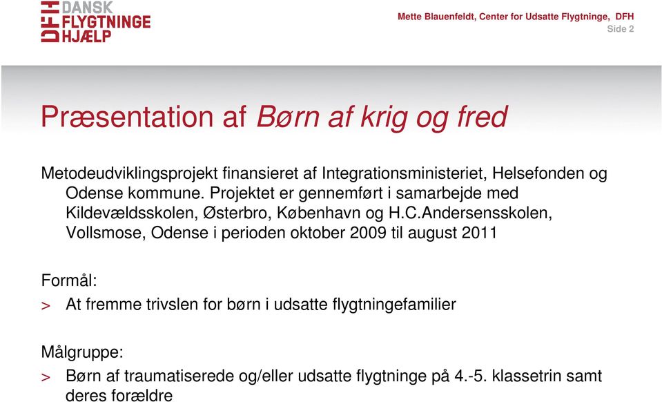 Andersensskolen, Vollsmose, Odense i perioden oktober 2009 til august 2011 Formål: > At fremme trivslen for børn i