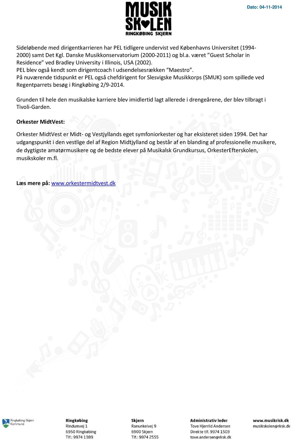 På nuværende tidspunkt er PEL også chefdirigent for Slesvigske Musikkorps (SMUK) som spillede ved Regentparrets besøg i Ringkøbing 2/9-2014.