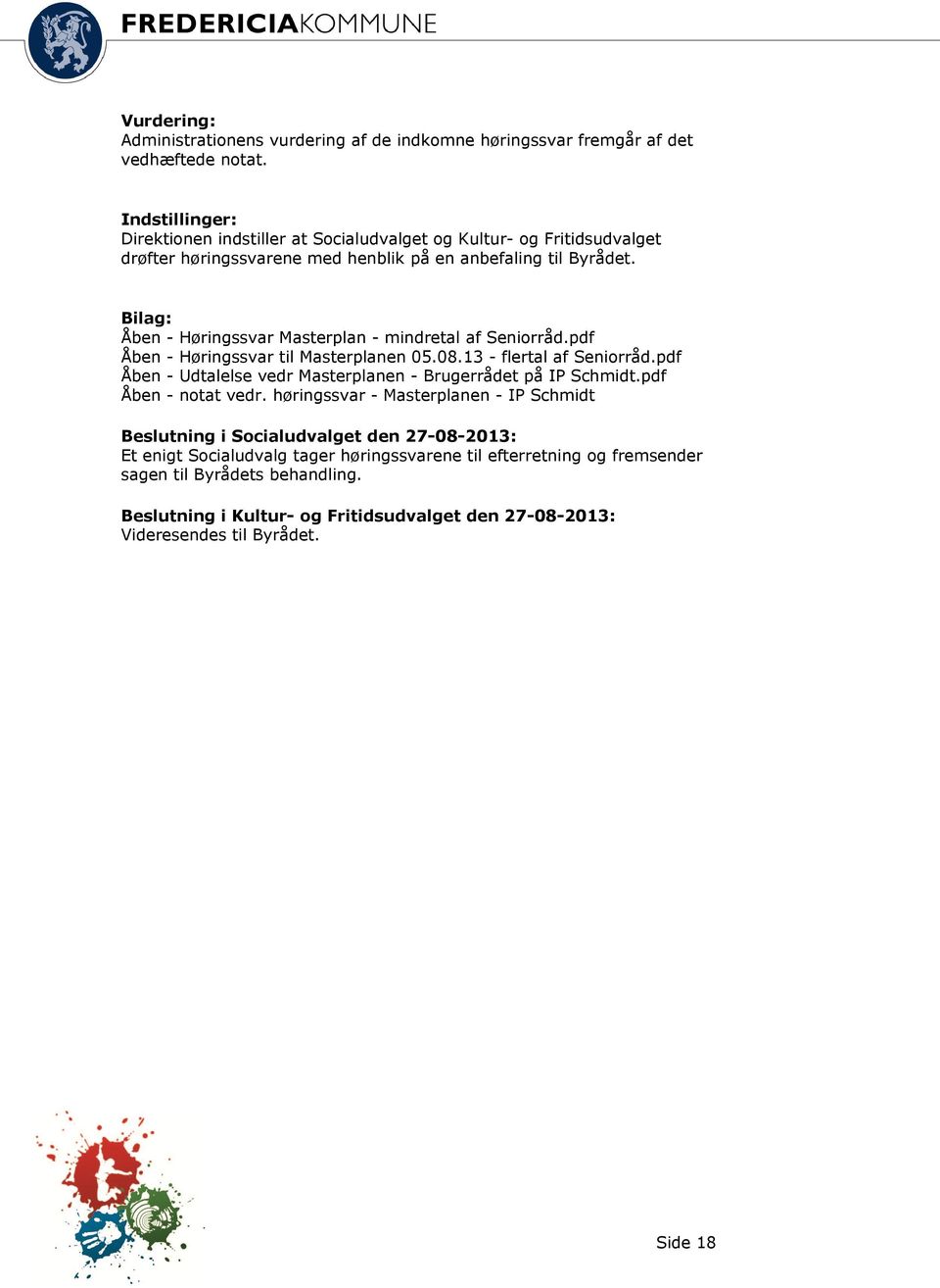 Bilag: Åben - Høringssvar Masterplan - mindretal af Seniorråd.pdf Åben - Høringssvar til Masterplanen 05.08.13 - flertal af Seniorråd.
