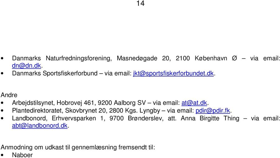 Andre Arbejdstilsynet, Hobrovej 461, 9200 Aalborg SV via email: at@at.dk. Plantedirektoratet, Skovbrynet 20, 2800 Kgs.
