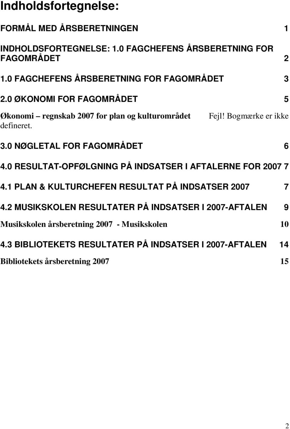 Bogmærke er ikke 3.0 NØGLETAL FOR FAGOMRÅDET 6 4.0 RESULTAT-OPFØLGNING PÅ INDSATSER I AFTALERNE FOR 2007 7 4.