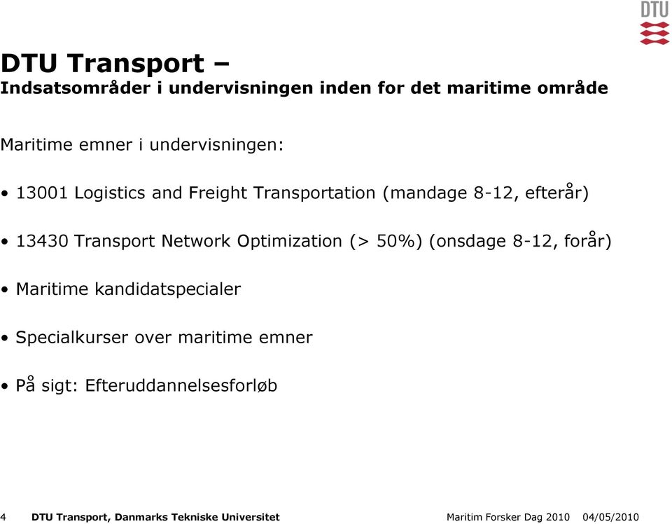 Transport Network Optimization (> 50%) (onsdage 8-12, forår) Maritime kandidatspecialer