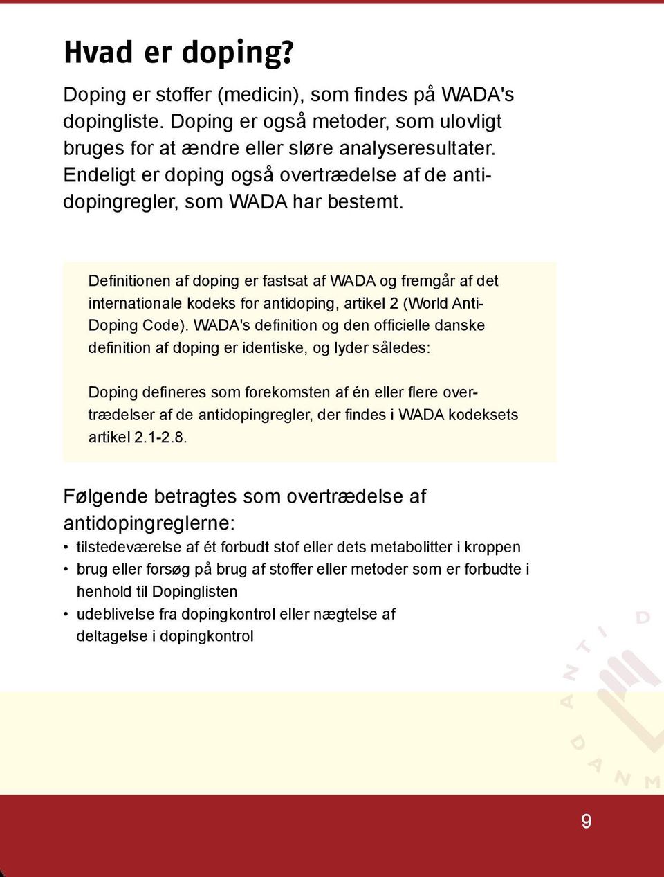 Definitionen af doping er fastsat af WADA og fremgår af det internationale kodeks for antidoping, artikel 2 (World Anti- Doping Code).