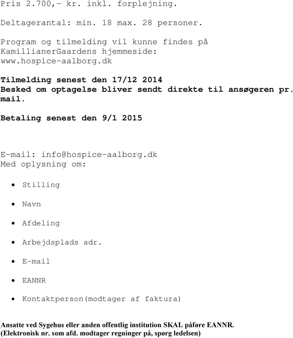 dk Tilmelding senest den 17/12 2014 Besked om optagelse bliver sendt direkte til ansøgeren pr. mail.