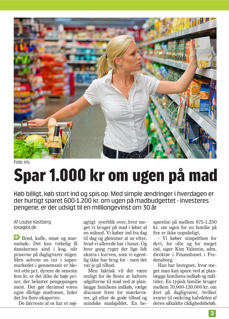 Det kan virkelig få danskernes sind i kog, når priserne på dagligvarer stiger. Men selvom en tur i supermarkedet i gennemsnit er blevet otte pct.