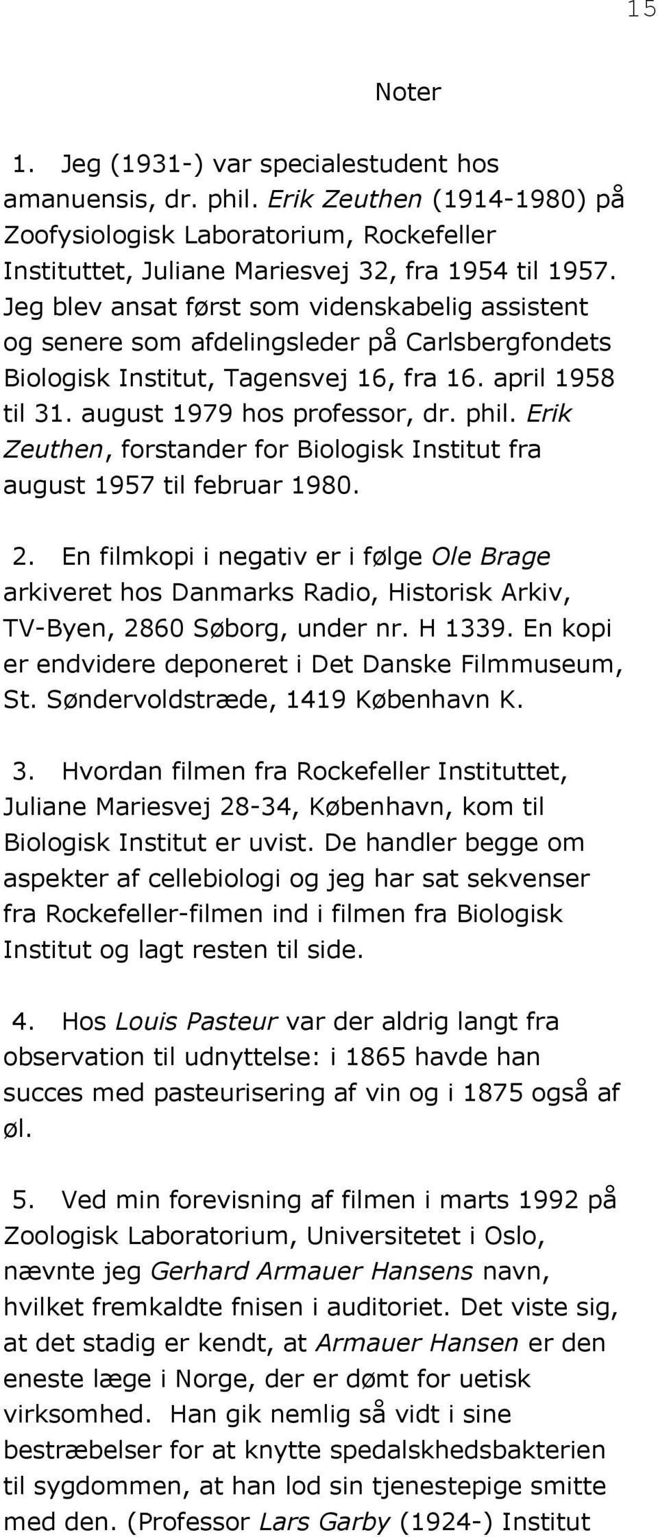 Erik Zeuthen, forstander for Biologisk Institut fra august 1957 til februar 1980. 2.