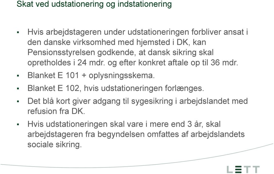 Blanket E 102, hvis udstationeringen forlænges. Det blå kort giver adgang til sygesikring i arbejdslandet med refusion fra DK.