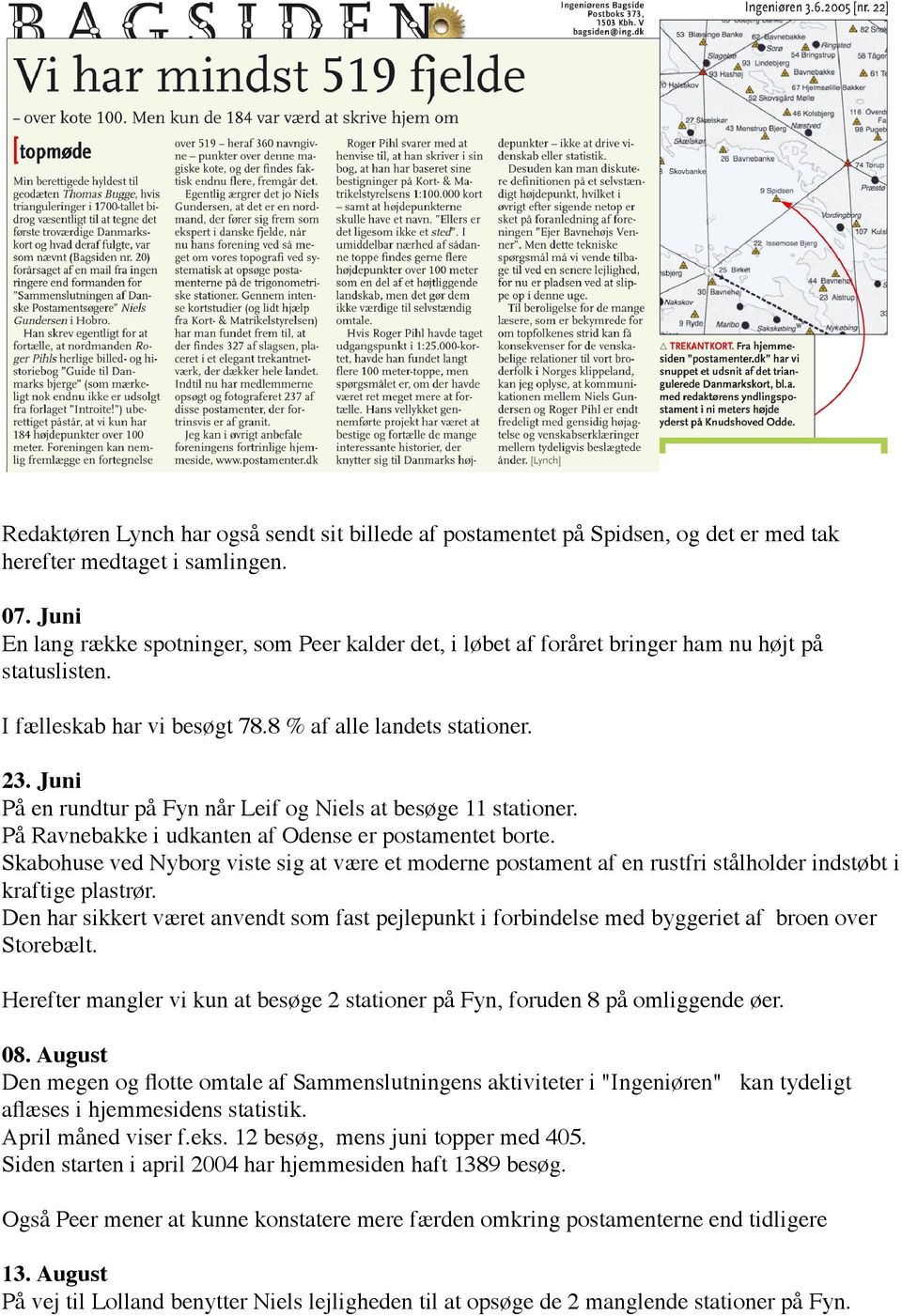 Juni På en rundtur på Fyn når Leif og Niels at besøge 11 stationer. På Ravnebakke i udkanten af Odense er postamentet borte.