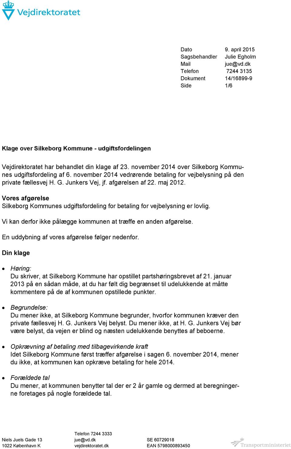 november 2014 over Silkeborg Kommunes udgiftsfordeling af 6. november 2014 vedrørende betaling for vejbelysning på den private fællesvej H. G. Junkers Vej, jf. afgørelsen af 22. maj 2012.