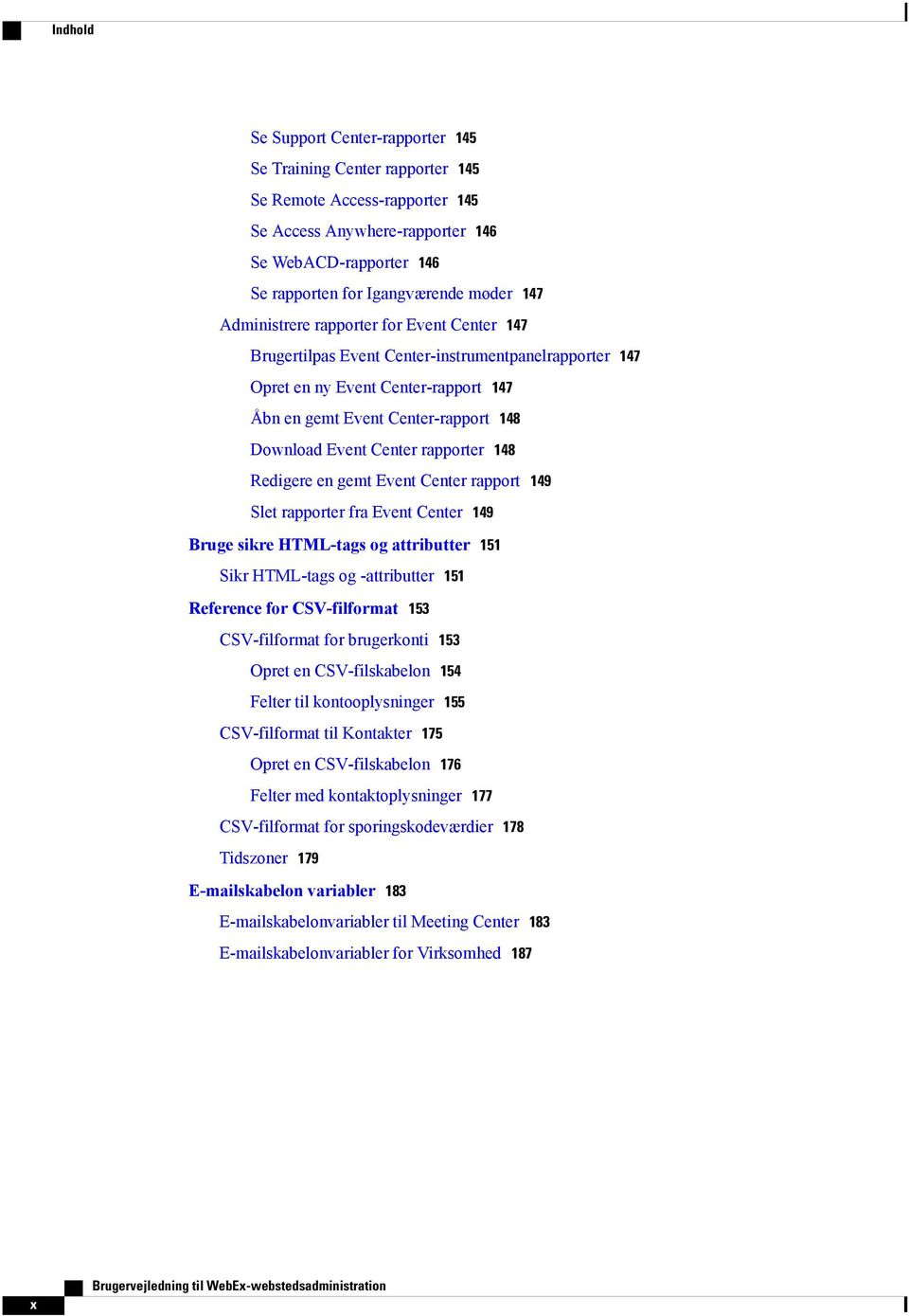 rapporter 148 Redigere en gemt Event Center rapport 149 Slet rapporter fra Event Center 149 Bruge sikre HTML-tags og attributter 151 Sikr HTML-tags og -attributter 151 Reference for CSV-filformat 153