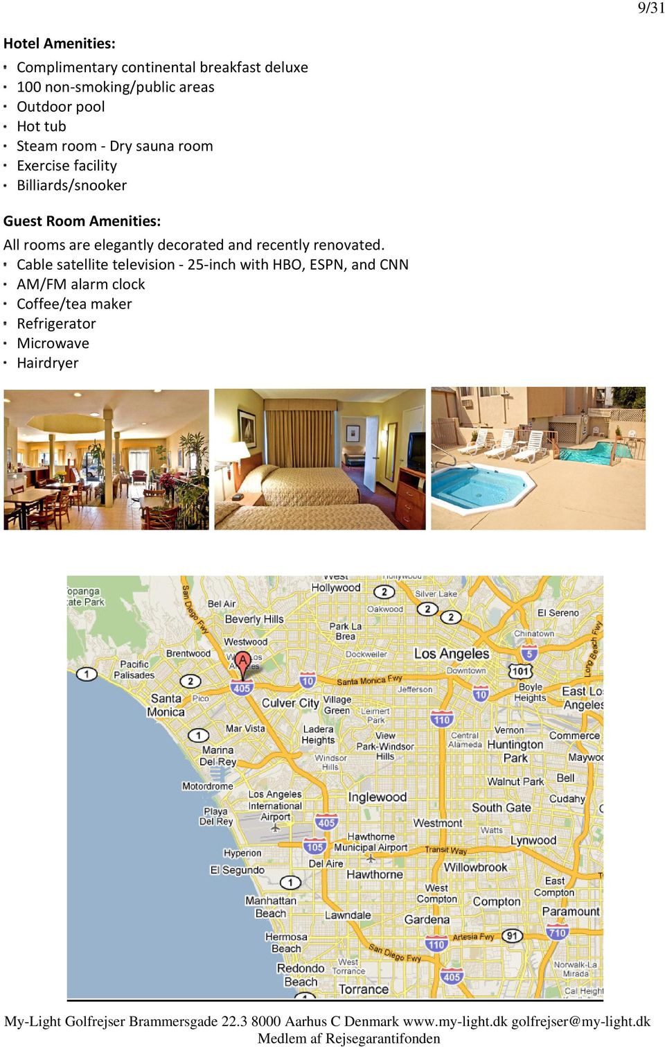 Amenities: All rooms are elegantly decorated and recently renovated.