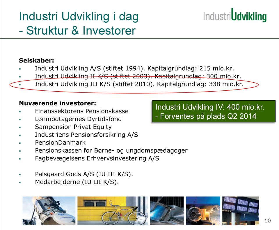 Industri Udvikling III K/S (stiftet 2010). Kapitalgrundlag: 338 mio.kr.