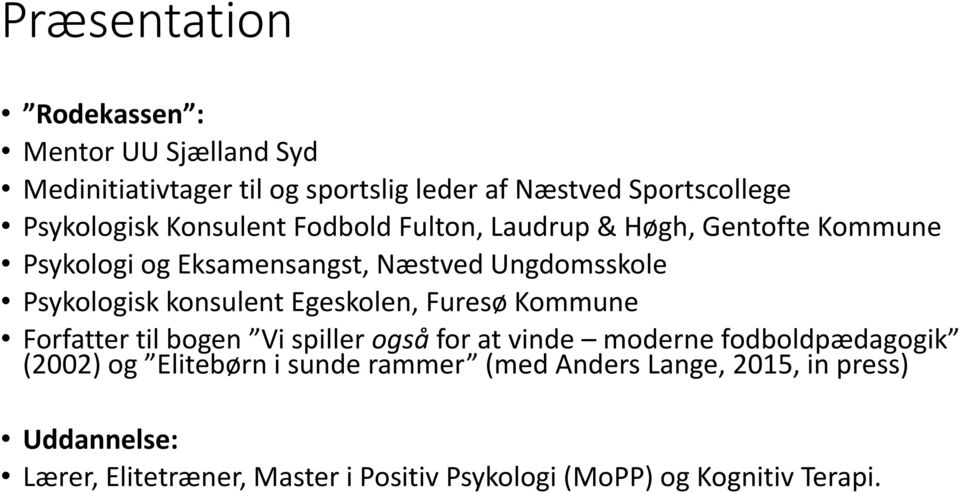 konsulent Egeskolen, Furesø Kommune Forfatter til bogen Vi spiller også for at vinde moderne fodboldpædagogik (2002) og