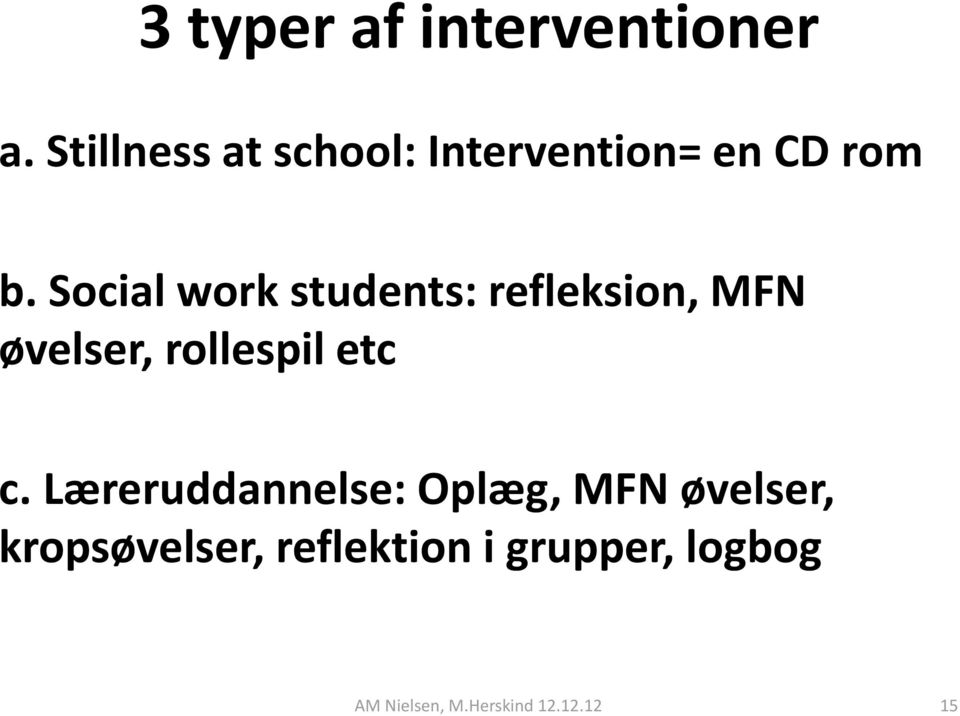 Social work students: refleksion, MFN øvelser, rollespil etc c.