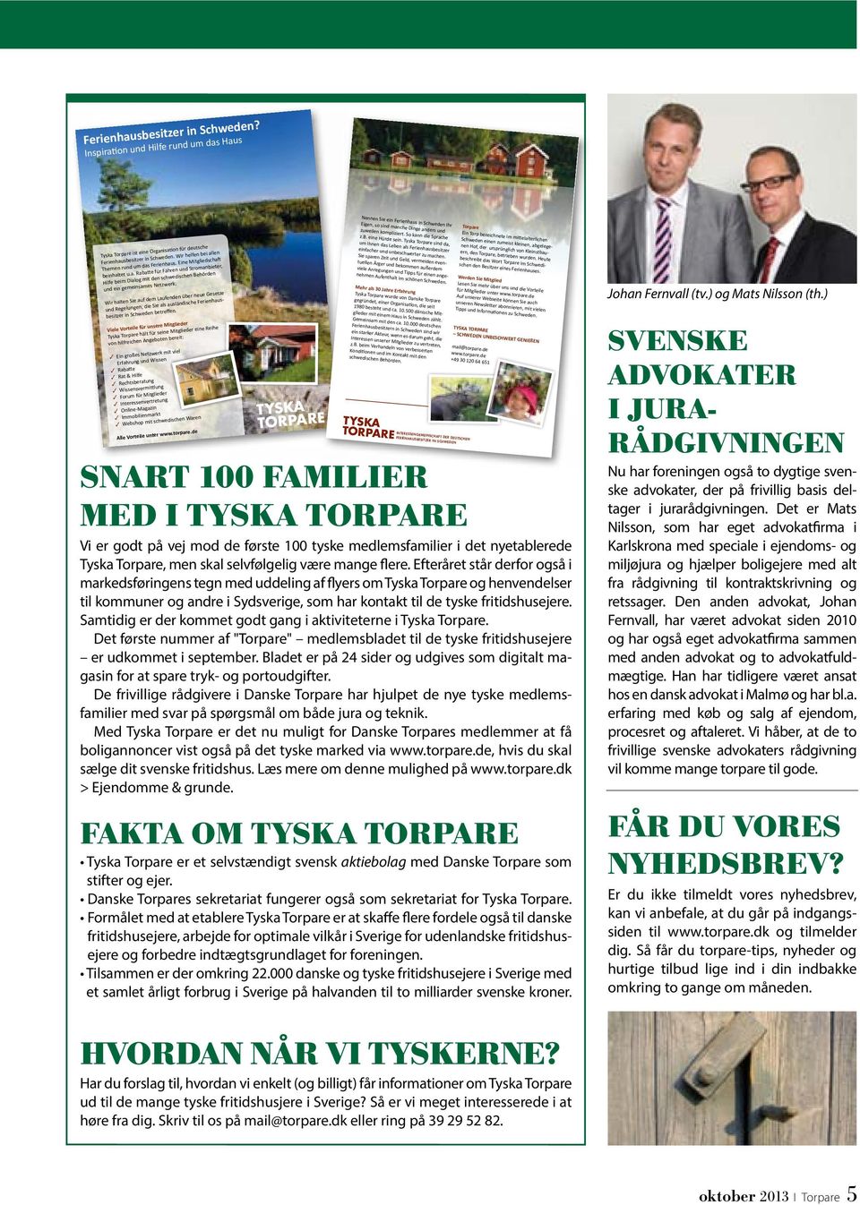 So kann die Sprache Torpare Tyska Torpare ist eine Organisation für deutsche Ferienhausbesitzer in Schweden. Wir helfen bei allen Themen rund um das Ferienhaus. Eine Mitgliedschaft beinhaltet u.a. Rabatte für Fähren und Stromanbieter, Hilfe beim Dialog mit den schwedischen Behörden und ein gemeinsames Netzwerk.