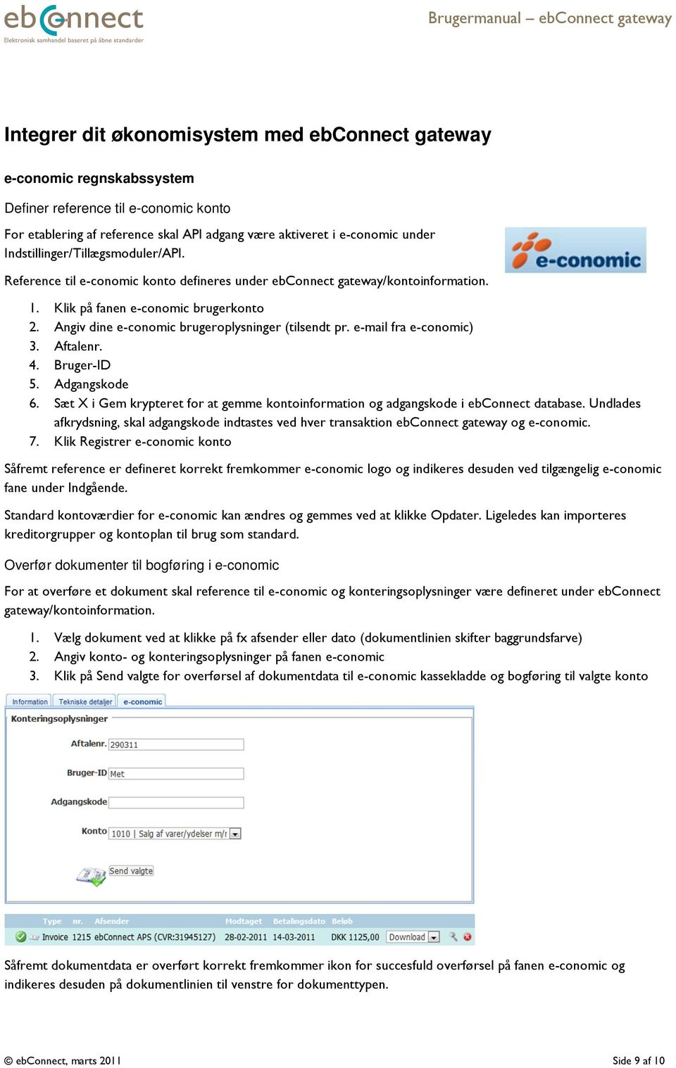 Angiv dine e-conomic brugeroplysninger (tilsendt pr. e-mail fra e-conomic) 3. Aftalenr. 4. Bruger-ID 5. Adgangskode 6.