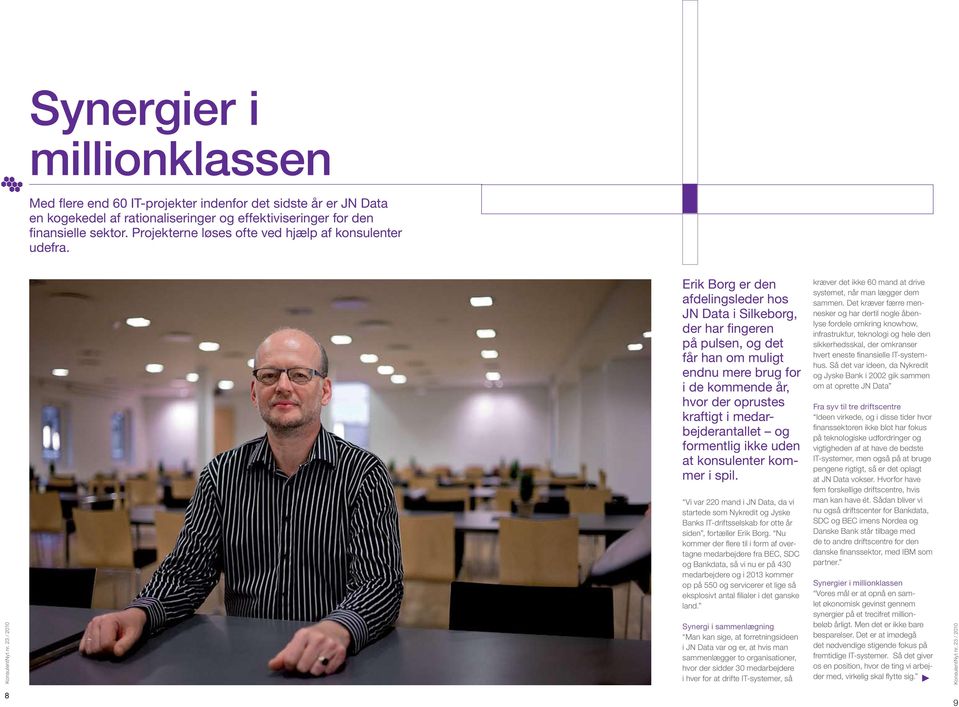 Erik Borg er den afdelingsleder hos JN Data i Silkeborg, der har fingeren på pulsen, og det får han om muligt endnu mere brug for i de kommende år, hvor der oprustes kraftigt i medarbejderantallet og