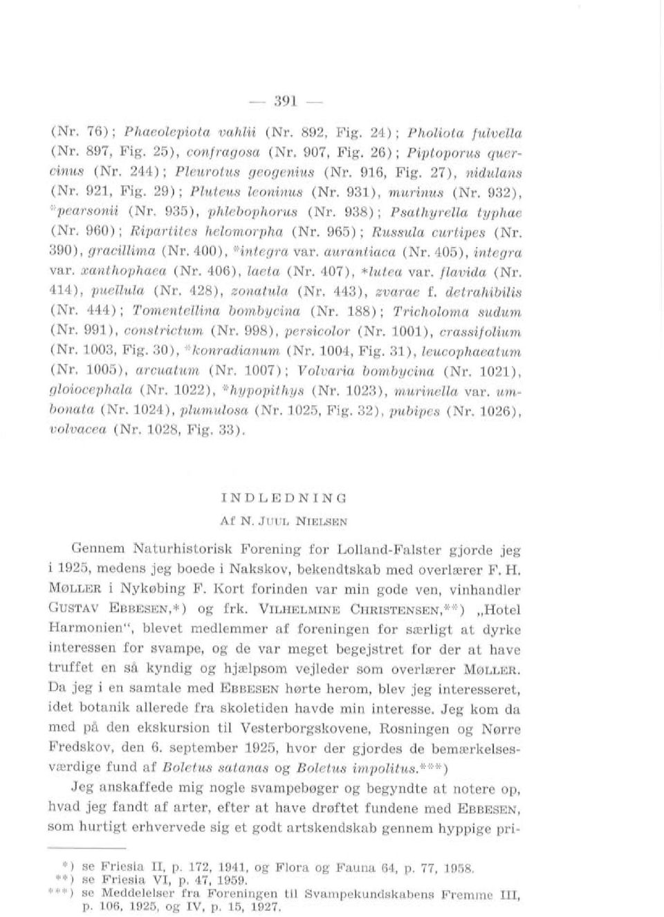 965); RussuZa curtipes (Nr. 390), gracillima (Nr. 400), '+integra var. aurantiaca (Nr. 405), integra var. xanthophaea (Nr. 406), laeta (Nr. 407), *Zutea var. flavida (Nr. 414), puezlula (Nr.