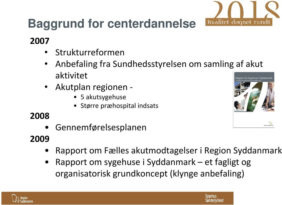2008 Gennemførelsesplanen 2009 Rapport om Fælles akutmodtagelser i Region Syddanmark