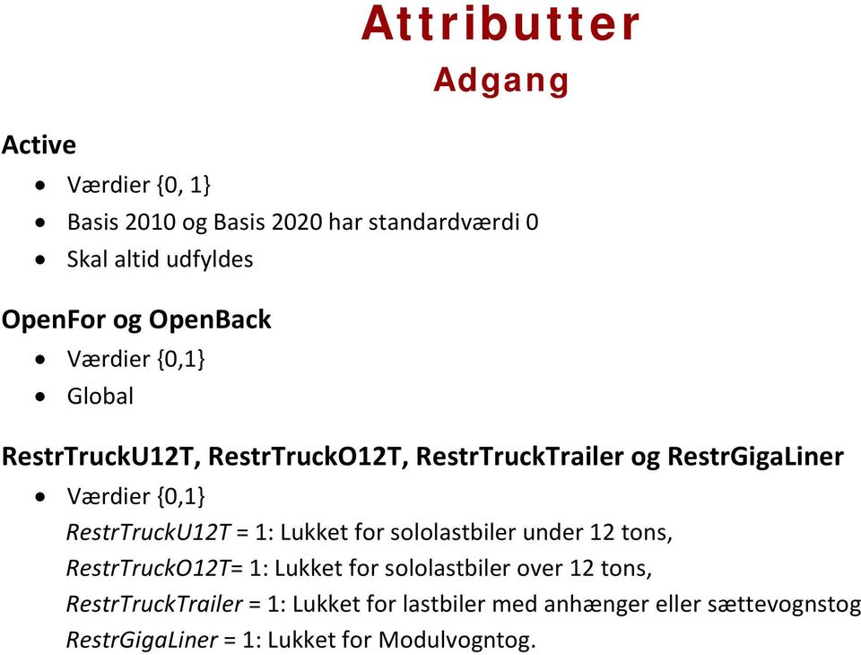 RestrTruckU12T = 1: Lukket for sololastbiler under 12 tons, RestrTruckO12T= 1: Lukket for sololastbiler over 12