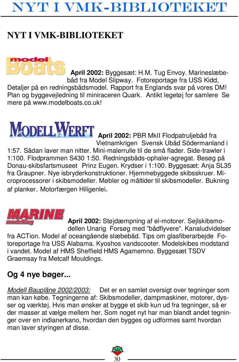April 2002: PBR MkII Flodpatruljebåd fra Vietnamkrigen Svensk Ubåd Södermanland i 1:57. Sådan laver man nitter. Mini-malerrulle til de små flader. Side-trawler i 1:100. Flodprammen S430 1:50.