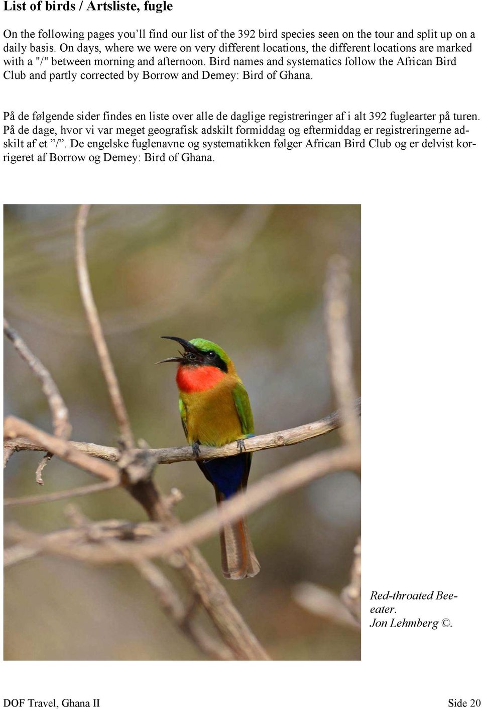 Bird names and systematics follow the African Bird Club and partly corrected by Borrow and Demey: Bird of Ghana.
