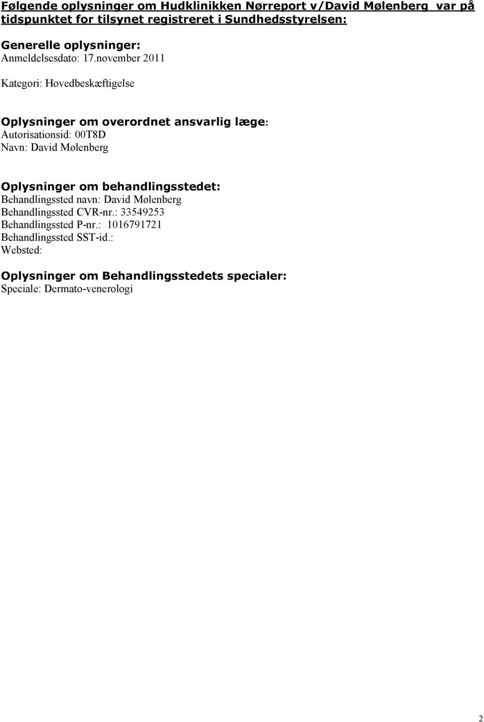 november 2011 Kategori: Hovedbeskæftigelse Oplysninger om overordnet ansvarlig læge: Autorisationsid: 00T8D Navn: David Mølenberg