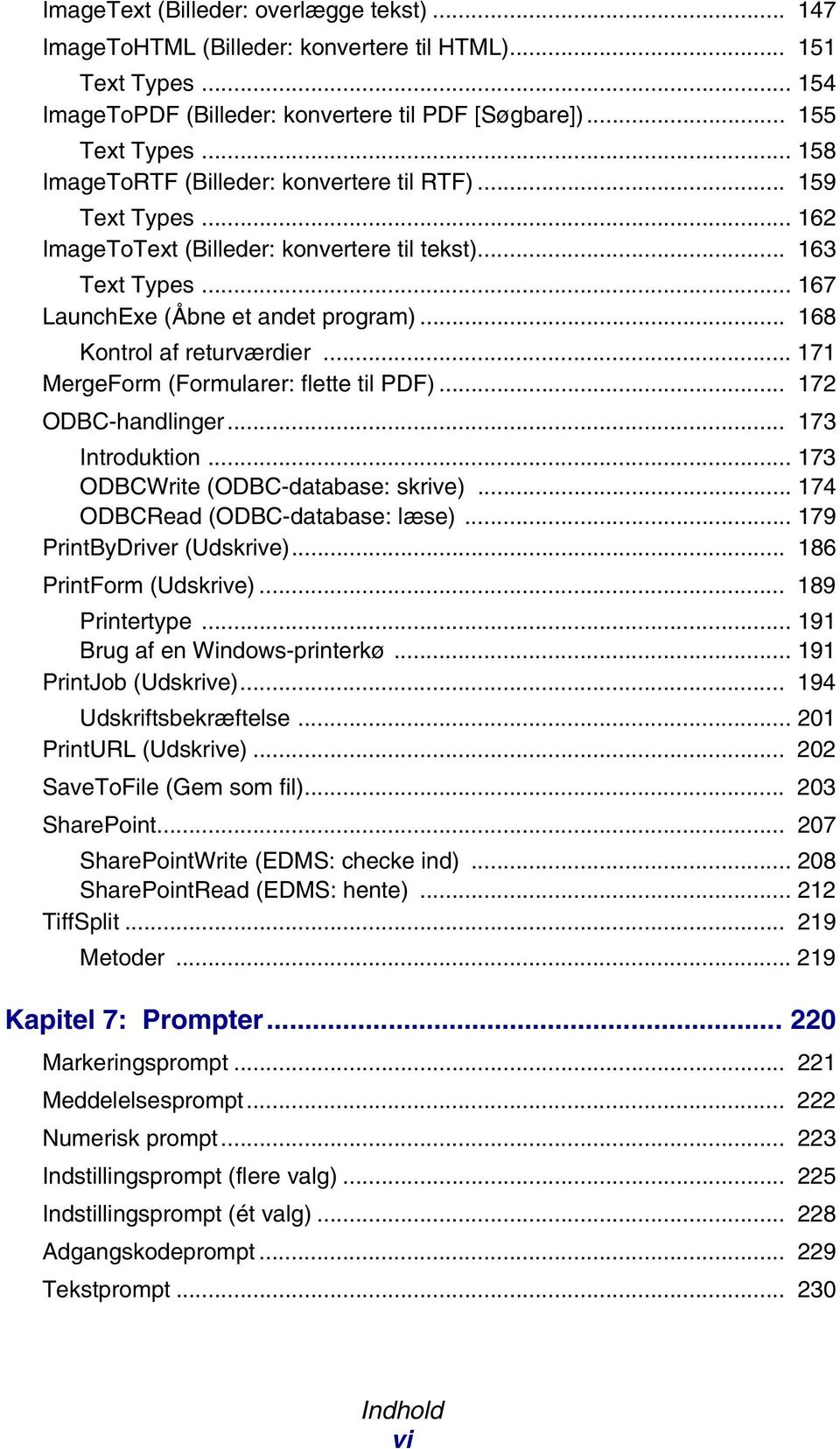 .. 168 Kontrol af returværdier... 171 MergeForm (Formularer: flette til PDF)... 172 ODBC-handlinger... 173 Introduktion... 173 ODBCWrite (ODBC-database: skrive)... 174 ODBCRead (ODBC-database: læse).