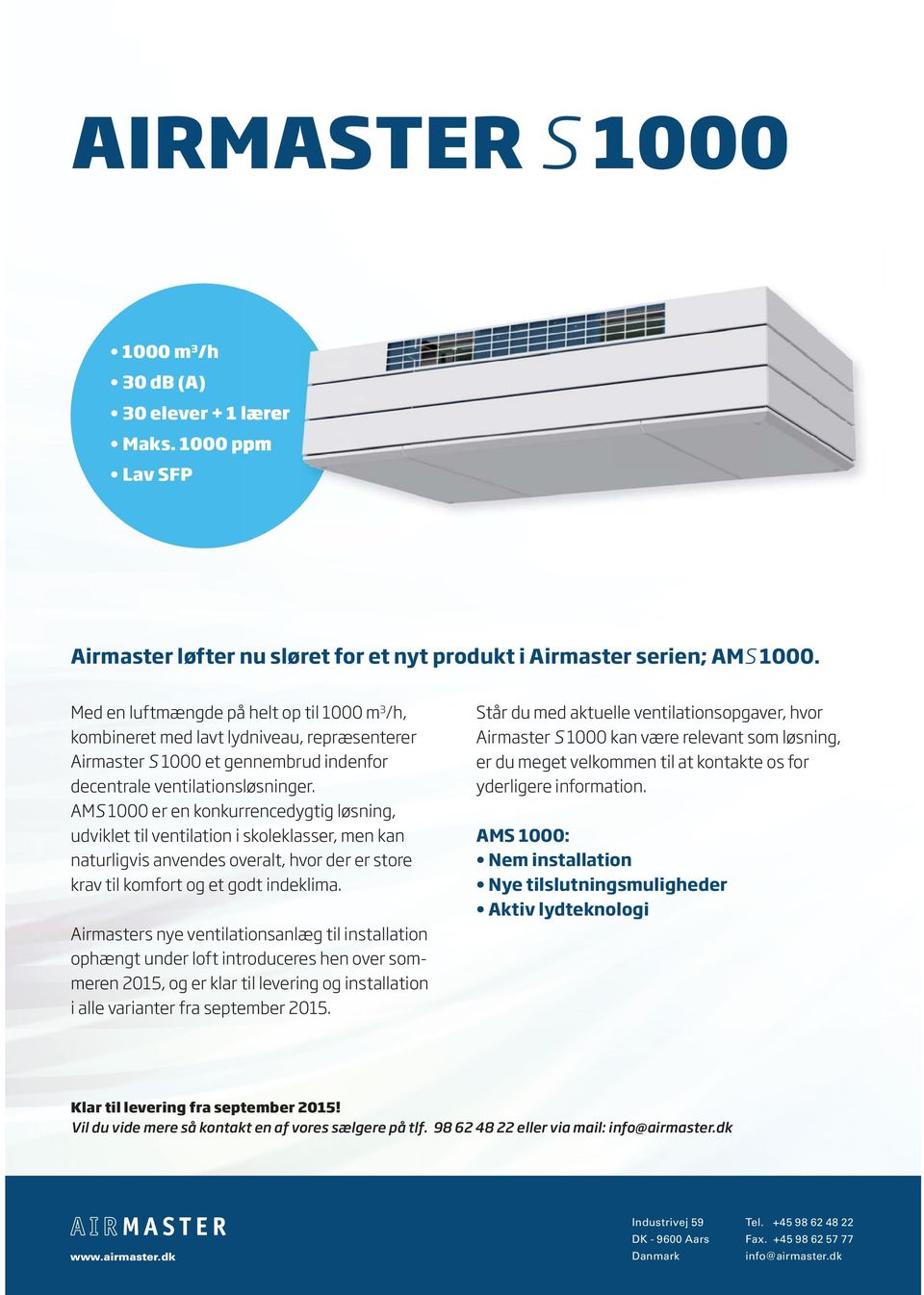 AMS 1000 er en konkurrencedygtig løsning, udviklet til ventilation i skoleklasser, men kan naturligvis anvendes overalt, hvor der er store krav til komfort og et godt indeklima.