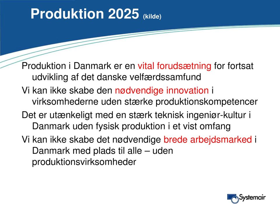 produktionskompetencer Det er utænkeligt med en stærk teknisk ingeniør-kultur i Danmark uden fysisk