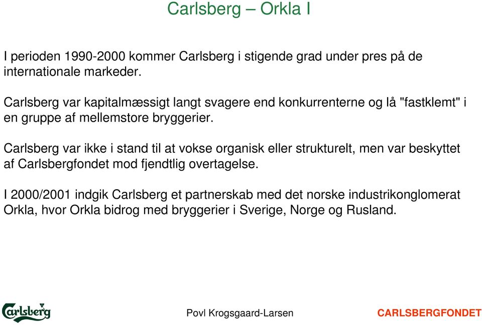 Carlsberg var ikke i stand til at vokse organisk eller strukturelt, men var beskyttet af Carlsbergfondet mod fjendtlig