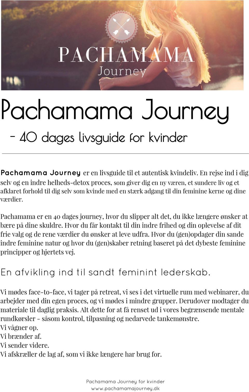 værdier. Pachamama er en 40 dages journey, hvor du slipper alt det, du ikke længere ønsker at bære på dine skuldre.