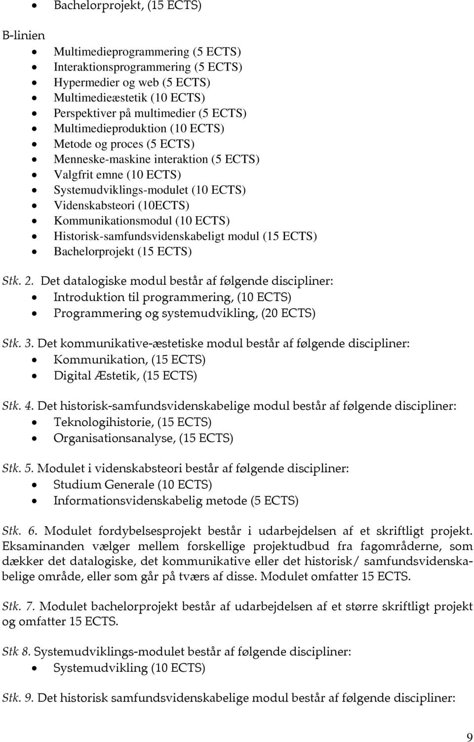 (10 ECTS) Historisk-samfundsvidenskabeligt modul (15 ECTS) Bachelorprojekt (15 ECTS) Stk. 2.