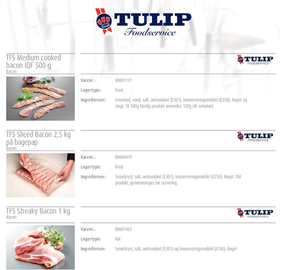 Til 100g færdig produkt anvendes 120g råt svinekød. TFS Sliced Bacon 2,5 kg på bagepap Bacon Varenr.
