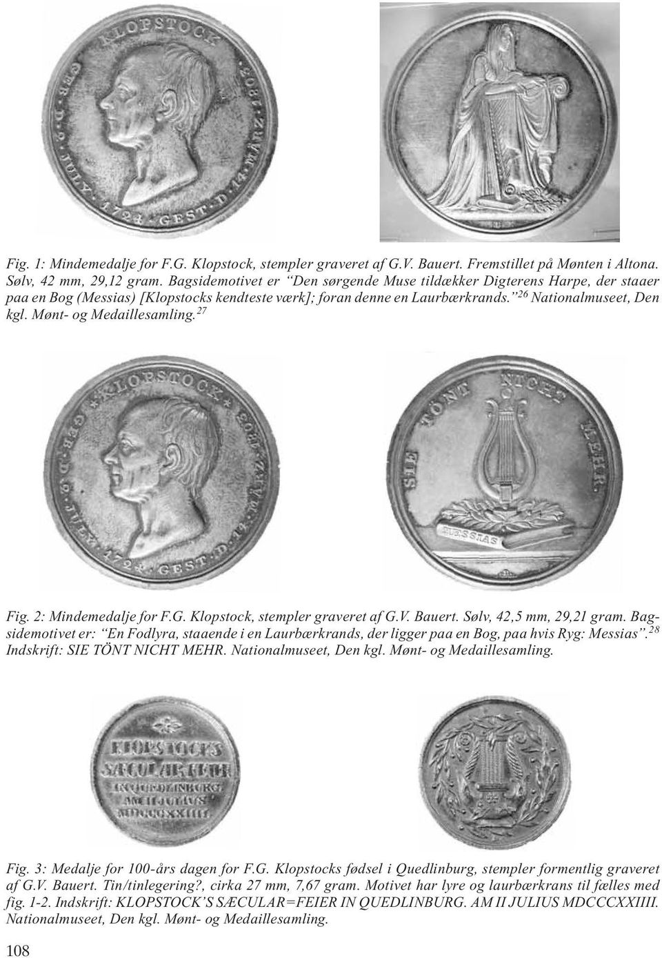Mønt- og Medaillesamling. 27 Fig. 2: Mindemedalje for F.G. Klopstock, stempler graveret af G.V. Bauert. Sølv, 42,5 mm, 29,21 gram.