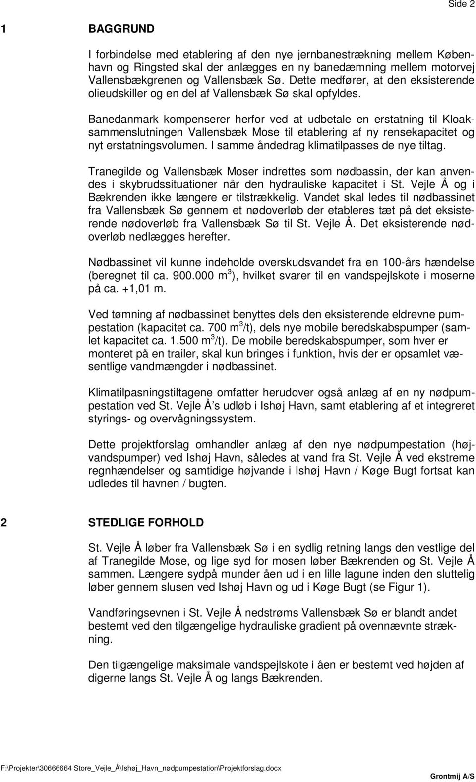 Banedanmark kompenserer herfor ved at udbetale en erstatning til Kloaksammenslutningen Vallensbæk Mose til etablering af ny rensekapacitet og nyt erstatningsvolumen.