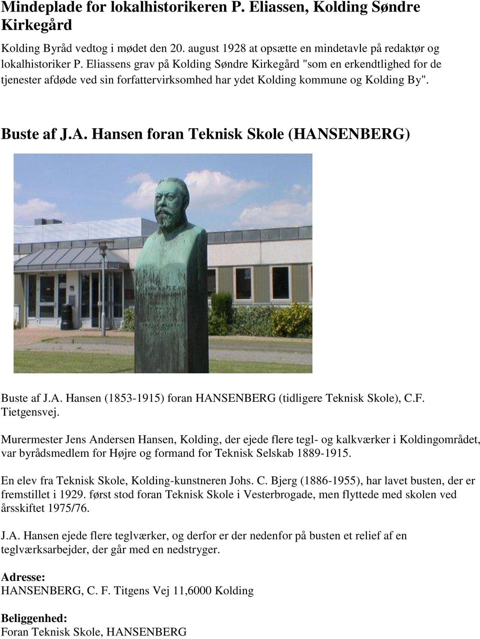 Hansen foran Teknisk Skole (HANSENBERG) Buste af J.A. Hansen (1853-1915) foran HANSENBERG (tidligere Teknisk Skole), C.F. Tietgensvej.