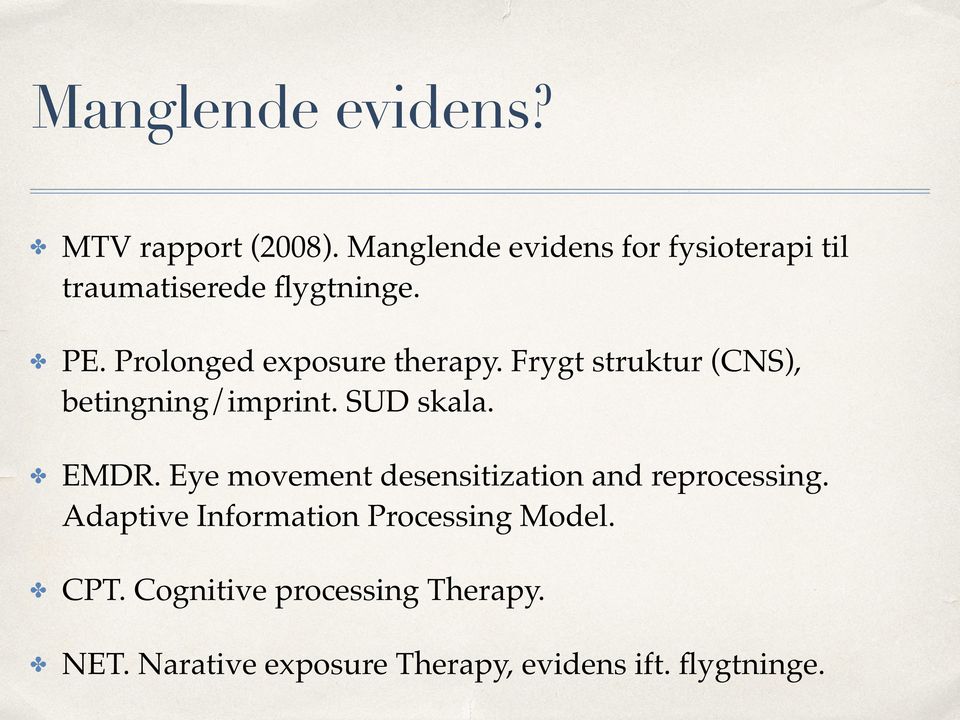 Prolonged exposure therapy. Frygt struktur (CNS), betingning/imprint. SUD skala. EMDR.