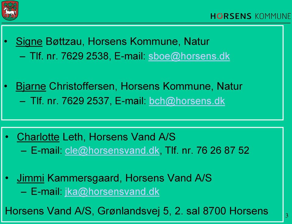 dk Charlotte Leth, Horsens Vand A/S E-mail: cle@horsensvand.dk, Tlf. nr.