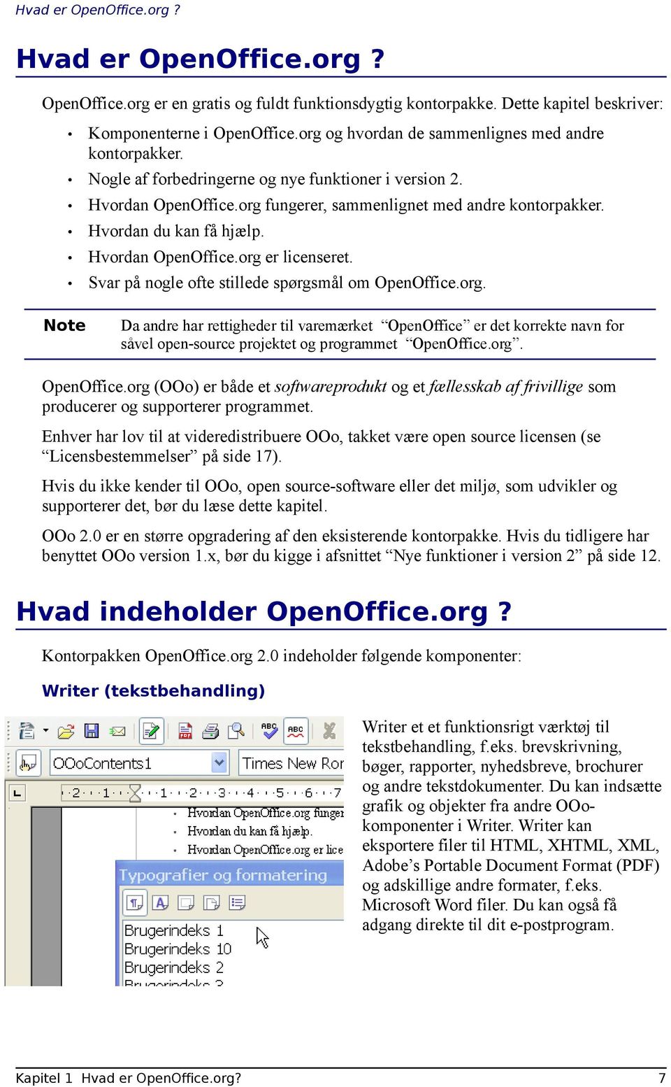 Hvordan du kan få hjælp. Hvordan OpenOffice.org er licenseret. Svar på nogle ofte stillede spørgsmål om OpenOffice.org. Da andre har rettigheder til varemærket OpenOffice er det korrekte navn for såvel open-source projektet og programmet OpenOffice.