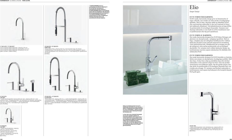 filter fra InSinkErator. Ytterligere informasjon finner du på www.dornbracht.com/water-dispenser. Elio Sieger Design EN NY FORM FOR HARMONI.