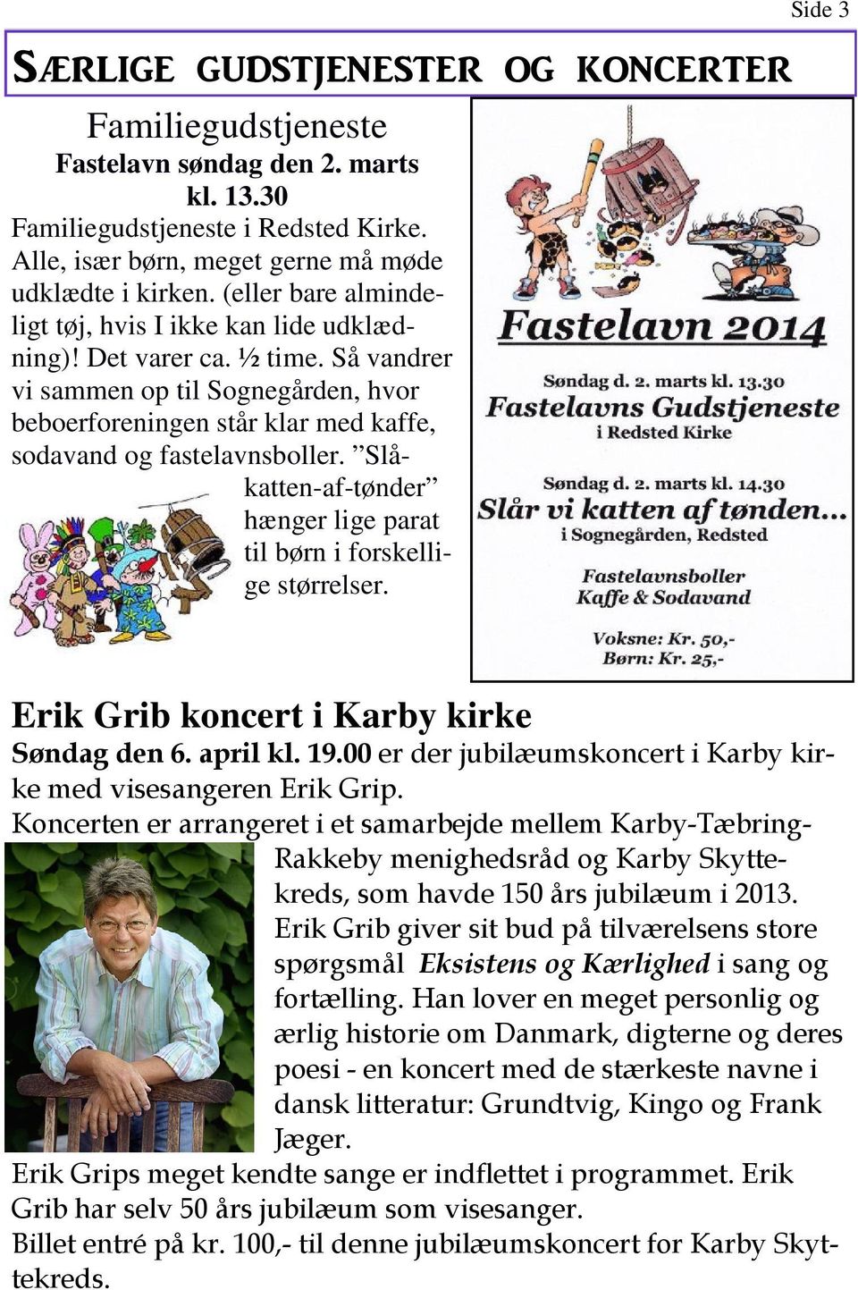 Slåkatten-af-tønder hænger lige parat til børn i forskellige størrelser. Side 3 Erik Grib koncert i Karby kirke Søndag den 6. april kl. 19.